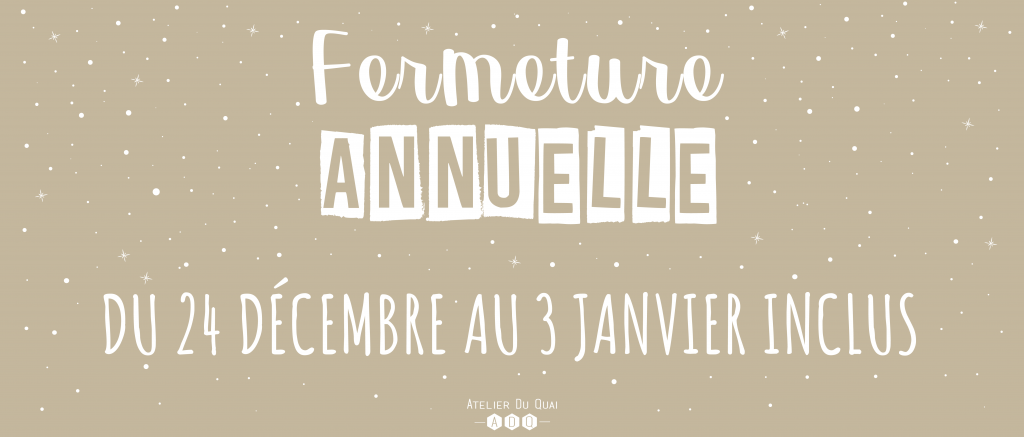 Fermeture vacances de Noël - Atelier du Quai